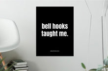 Load image into Gallery viewer, “bell hooks taught me” - 12*16inch poster
