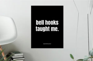“bell hooks taught me” - 12*16inch poster