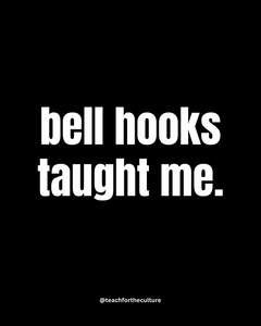 “bell hooks taught me” - 12*16inch poster